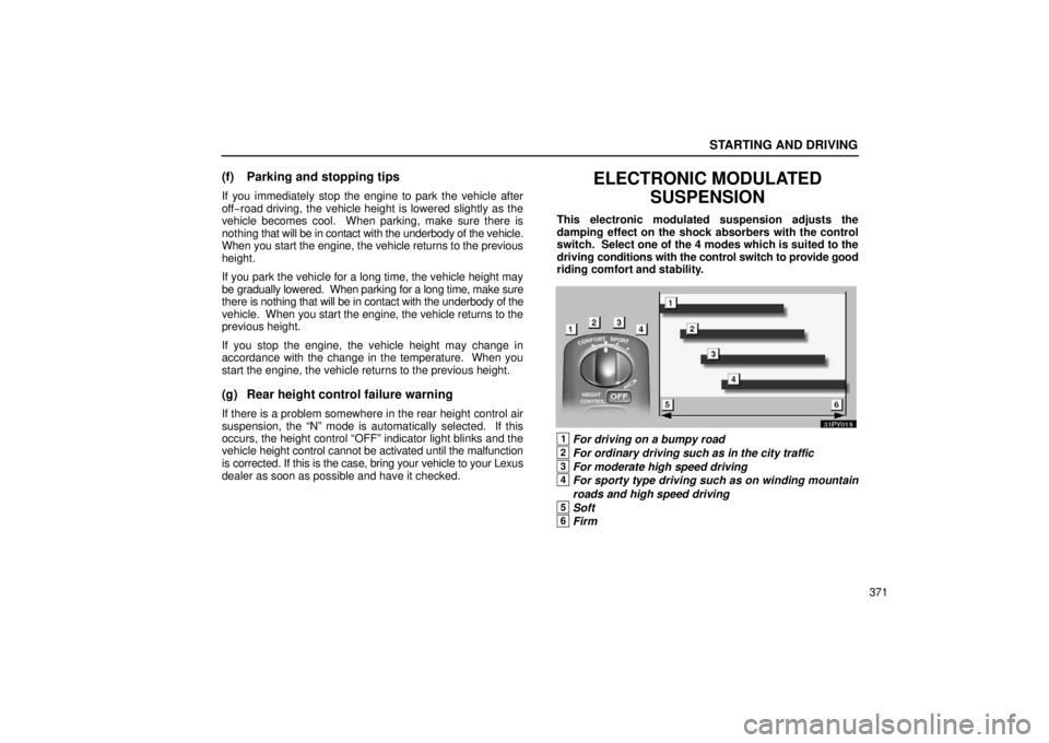 Lexus GX470 2006  Gauges, Meters and Service Reminder Indicators / LEXUS 2006 GX470  (OM60B99U) User Guide STARTING AND DRIVING
371
(f) Parking and stopping tips
If you immediately stop the engine to park the vehicle after
off−road driving, the vehicle height is lowered slightly as the
vehicle becomes co
