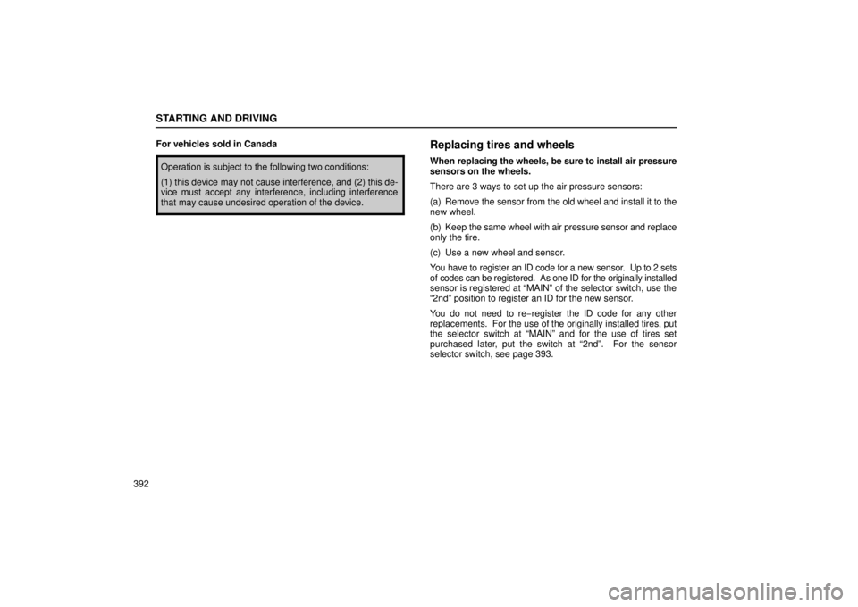 Lexus GX470 2006  Gauges, Meters and Service Reminder Indicators / LEXUS 2006 GX470  (OM60B99U) User Guide STARTING AND DRIVING
392For vehicles sold in Canada
Operation is subject to the following two conditions:
(1) this device may not cause interference, and (2) this de-
vice must accept any interference