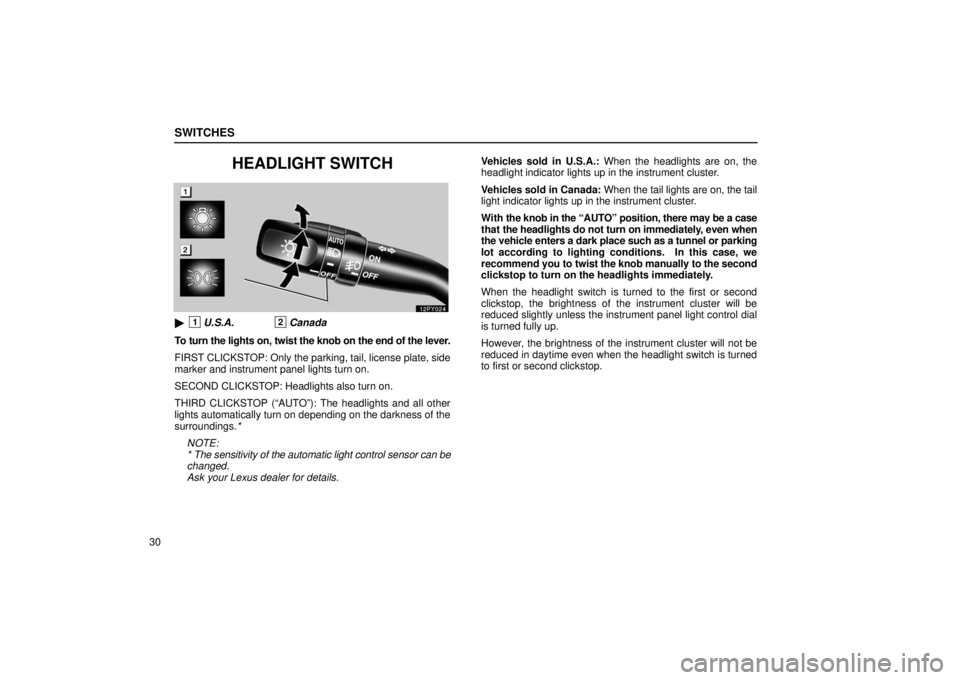 Lexus GX470 2006  Gauges, Meters and Service Reminder Indicators / LEXUS 2006 GX470  (OM60B99U) Workshop Manual SWITCHES
30
HEADLIGHT SWITCH
1U.S.A.2Canada
To turn the lights on, twist the knob on the end of the lever.
FIRST CLICKSTOP: Only the parking, tail, license plate, side
marker and instrument panel lig