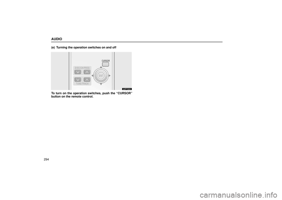 Lexus GX470 2006  Electrical Components / LEXUS 2006 GX470 OWNERS MANUAL (OM60B99U) AUDIO
294(e) Turning the operation switches on and off
To turn on the operation switches, push the “CURSOR”
button on the remote control. 