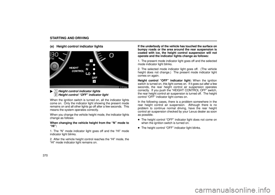 Lexus GX470 2006  Electrical Components / LEXUS 2006 GX470 OWNERS MANUAL (OM60B99U) STARTING AND DRIVING
370
(e) Height control indicator lights
1Height control indicator lights 
2Height control “OFF” indicator light
When the ignition switch is turned on, all the indicator light