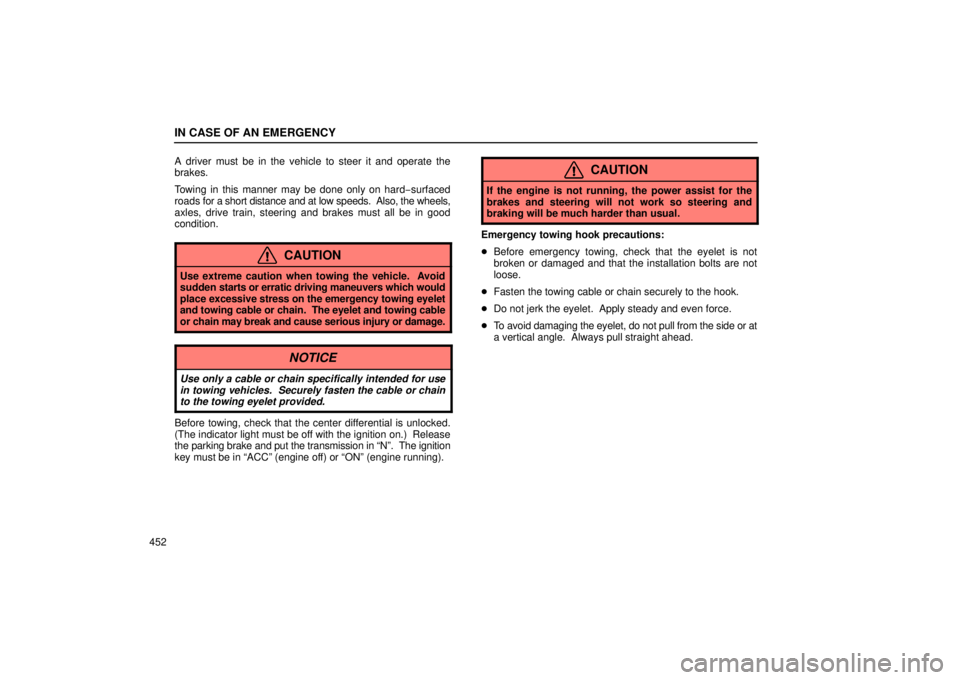 Lexus GX470 2006  Electrical Components / LEXUS 2006 GX470 OWNERS MANUAL (OM60B99U) IN CASE OF AN EMERGENCY
452A driver must be in the vehicle to steer it and operate the
brakes.
Towing in this manner may be done only on hard
−surfaced
roads  for a short distance and at low speeds.