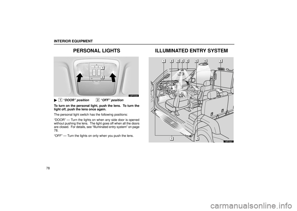 Lexus GX470 2006  Electrical Components / LEXUS 2006 GX470  (OM60B99U) Owners Manual INTERIOR EQUIPMENT
78
PERSONAL LIGHTS
1“DOOR” position2“OFF” position
To turn on the personal light, push the lens.  To turn the
light off, push the lens once again.
The personal light switch