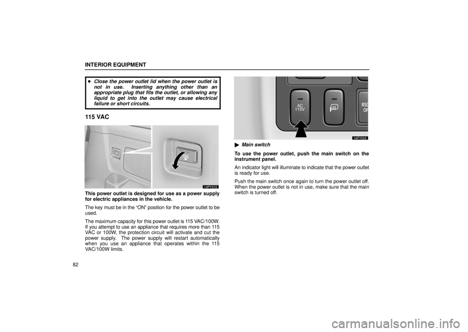 Lexus GX470 2006  Engine / LEXUS 2006 GX470  (OM60B99U) Workshop Manual INTERIOR EQUIPMENT
82
Close the power outlet lid when the power outlet is
not in use.  Inserting anything other than an
appropriate plug that fits the outlet, or allowing any
liquid to get into the o