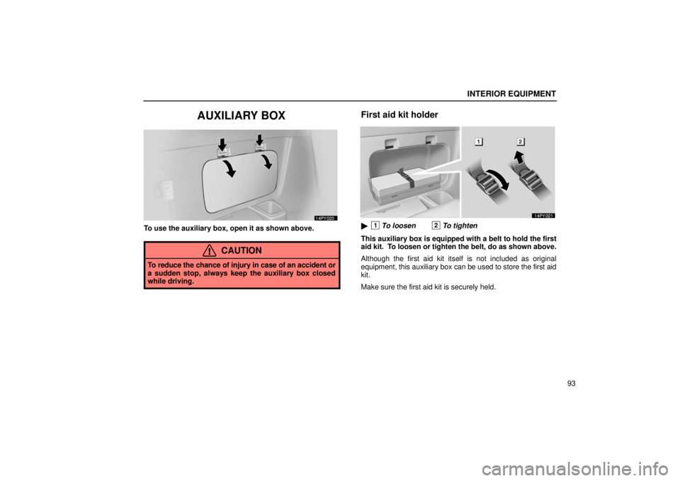 Lexus GX470 2006  Engine / LEXUS 2006 GX470 OWNERS MANUAL (OM60B99U) INTERIOR EQUIPMENT
93
AUXILIARY BOX
To use the auxiliary box, open it as shown above.
CAUTION
To reduce the chance of injury in case of an accident or
a sudden stop, always keep the auxiliary box clos