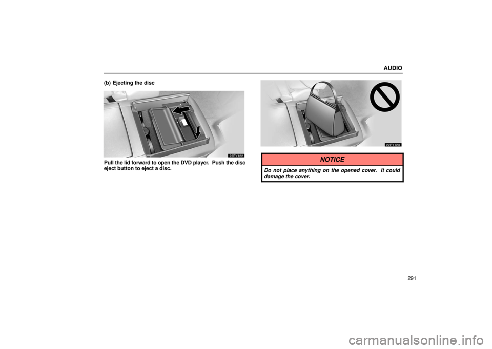 Lexus GX470 2006  Engine / LEXUS 2006 GX470  (OM60B99U) Repair Manual AUDIO
291
(b) Ejecting the disc
Pull 
the lid forward to open the DVD player.  Push the disc
eject button to eject a disc.NOTICE
Do not place anything on the opened cover.  It could
damage the cover. 