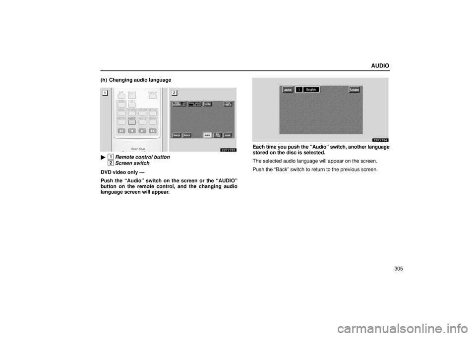 Lexus GX470 2006  Engine / LEXUS 2006 GX470 OWNERS MANUAL (OM60B99U) AUDIO
305
(h) Changing audio language
1Remote control button
2Screen switch
DVD video only —
Push the “Audio” switch on the screen or the “AUDIO”
button on the remote control, and the chang