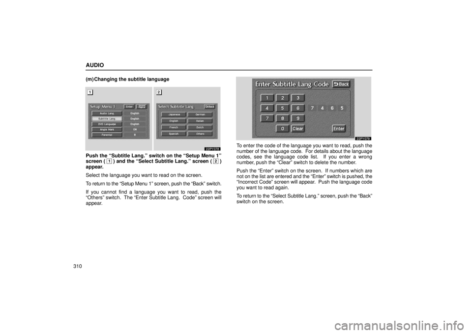 Lexus GX470 2006  Engine / LEXUS 2006 GX470 OWNERS MANUAL (OM60B99U) AUDIO
310(m) Changing the subtitle language
Push the “Subtitle Lang.” switch on the “Setup Menu 1”
screen (1) and the “Select Subtitle Lang.” screen (2)
appear.
Select the language you wan