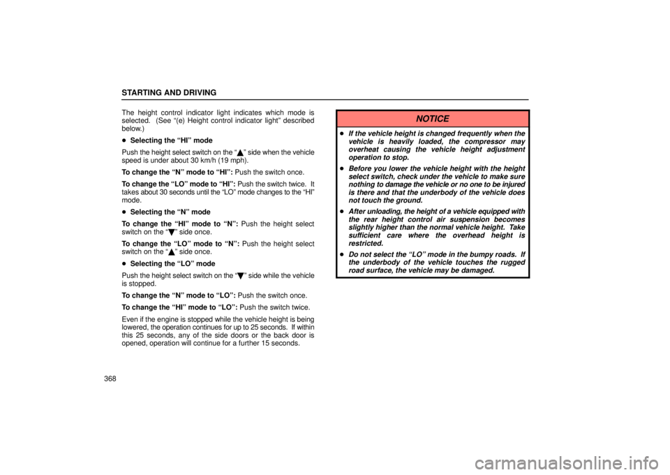 Lexus GX470 2006  Engine / LEXUS 2006 GX470 OWNERS MANUAL (OM60B99U) STARTING AND DRIVING
368The height control indicator light indicates which mode is
selected.  (See “(e) Height control indicator light” described
below.)

Selecting the “HI” mode
Push  the he