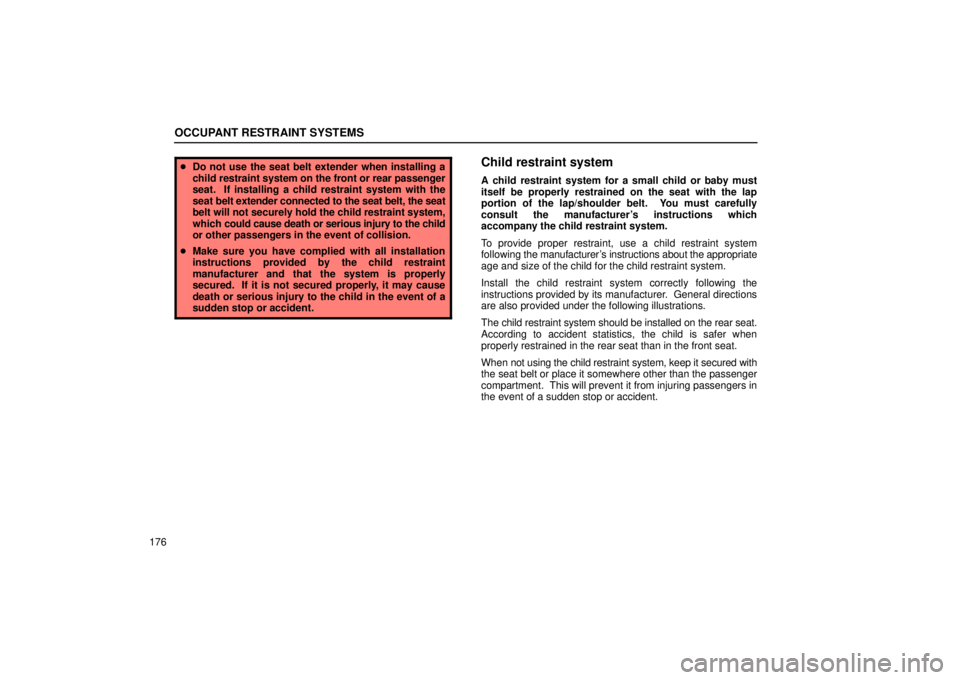 Lexus GX470 2006  Pictorial Index / LEXUS 2006 GX470  (OM60B99U) User Guide OCCUPANT RESTRAINT SYSTEMS
176
Do not use the seat belt extender when installing a
child restraint system on the front or rear passenger
seat.  If installing a child restraint system with the
seat  b