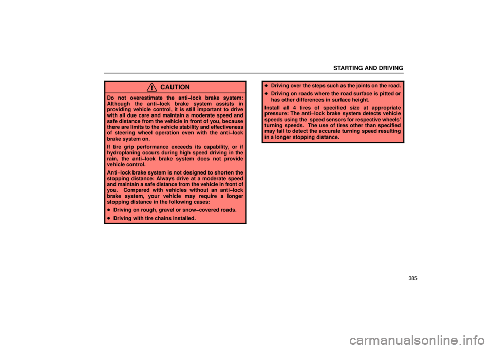Lexus GX470 2006  Pictorial Index / LEXUS 2006 GX470  (OM60B99U) Owners Guide STARTING AND DRIVING
385
CAUTION
Do not overestimate the anti�lock brake system:
Although the anti�lock brake system assists in
providing vehicle control, it is still important to drive
with all due c