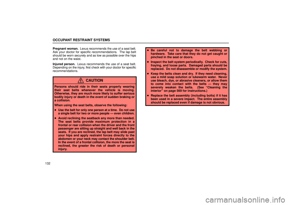 Lexus GX470 2006  Repair Manual Information / LEXUS 2006 GX470 OWNERS MANUAL (OM60B99U) OCCUPANT RESTRAINT SYSTEMS
132Pregnant woman.  Lexus recommends the use of a seat belt.
Ask your doctor for specific recommendations.  The lap belt
should be worn  securely and as low as possible over
