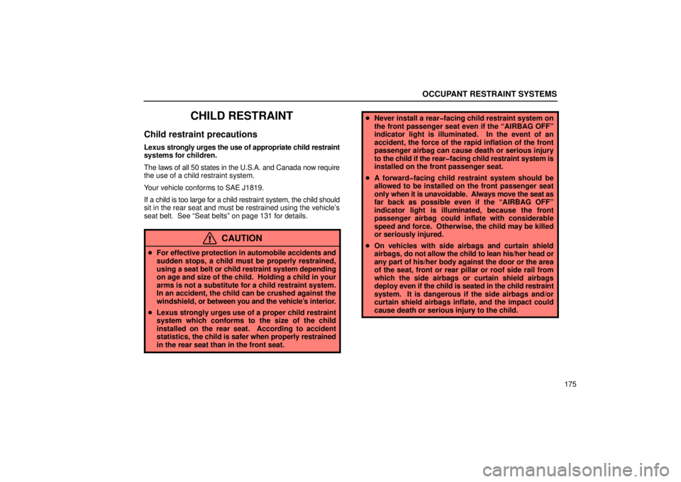 Lexus GX470 2006  Repair Manual Information / LEXUS 2006 GX470 OWNERS MANUAL (OM60B99U) OCCUPANT RESTRAINT SYSTEMS
175
CHILD RESTRAINT
Child restraint precautions
Lexus strongly urges the use of appropriate child restraint
systems for children.
The laws of all 50 states in the U.S.A. and