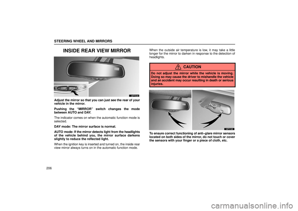 Lexus GX470 2006  Repair Manual Information / LEXUS 2006 GX470 OWNERS MANUAL (OM60B99U) STEERING WHEEL AND MIRRORS
206
INSIDE REAR VIEW MIRROR
Adjust the mirror so that you can just see the rear of your
vehicle in the mirror.
Pushing the “MIRROR” switch changes the mode
between AUTO 