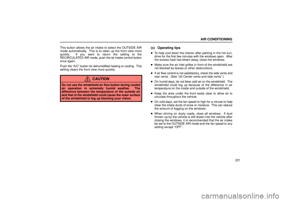 Lexus GX470 2006  Repair Manual Information / LEXUS 2006 GX470 OWNERS MANUAL (OM60B99U) AIR CONDITIONING
221
This button allows the air intake to select the OUTSIDE AIR
mode automatically.  This is to clean up the front view more
quickly.  If you want to return the setting to the
RECIRCU