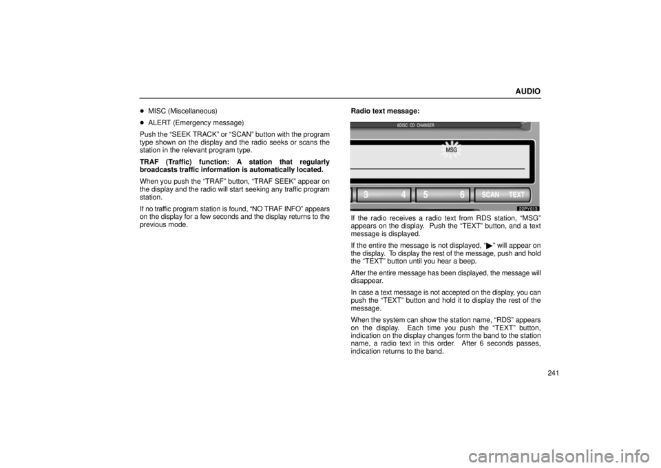 Lexus GX470 2006  Repair Manual Information / LEXUS 2006 GX470 OWNERS MANUAL (OM60B99U) AUDIO
241

MISC (Miscellaneous)
 ALERT (Emergency message)
Push the “SEEK TRACK” or “SCAN” button with the program
type shown on the display and the radio seeks or scans the
station in the r