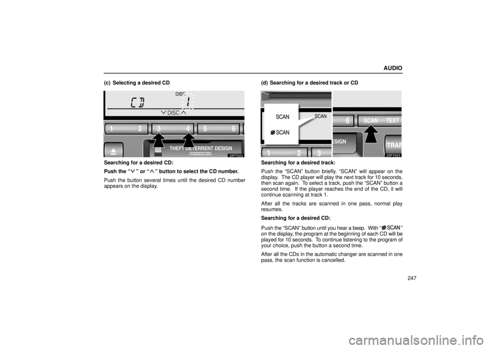 Lexus GX470 2006  Repair Manual Information / LEXUS 2006 GX470 OWNERS MANUAL (OM60B99U) AUDIO
247
(c) Selecting a desired CD
Searching for a desired CD:
Push the “
” or “” button to select the CD number.
Push the button several times until the desired CD number
appears on the dis