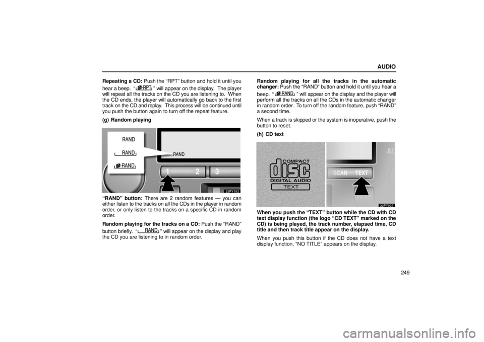 Lexus GX470 2006  Repair Manual Information / LEXUS 2006 GX470 OWNERS MANUAL (OM60B99U) AUDIO
249
Repeating a CD: Push the “RPT” button and hold it until you
hear a beep.  “
” will appear on the display.  The player
will repeat all the tracks on the CD you are listening to.  When