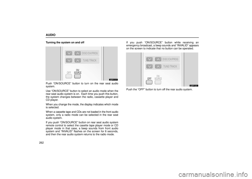 Lexus GX470 2006  Repair Manual Information / LEXUS 2006 GX470 OWNERS MANUAL (OM60B99U) AUDIO
262Turning the system on and off
Push “ON/SOURCE” button to turn on the rear seat audio
system.
Use “ON/SOURCE” button to select an audio mode when the
rear seat 
audio system is on.  Ea