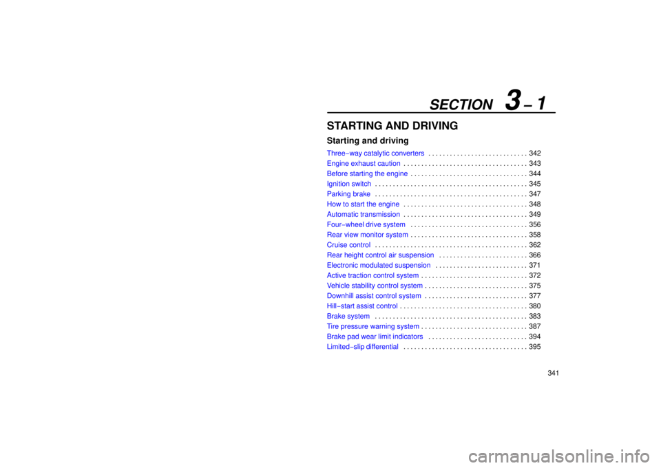 Lexus GX470 2006  Repair Manual Information / LEXUS 2006 GX470 OWNERS MANUAL (OM60B99U) SECTION   3 – 1
341
STARTING AND DRIVING
Starting and driving
Three−way catalytic converters342
. . . . . . . . . . . . . . . . . . . . . . . . . . . . 
Engine exhaust caution 343
. . . . . . . . 