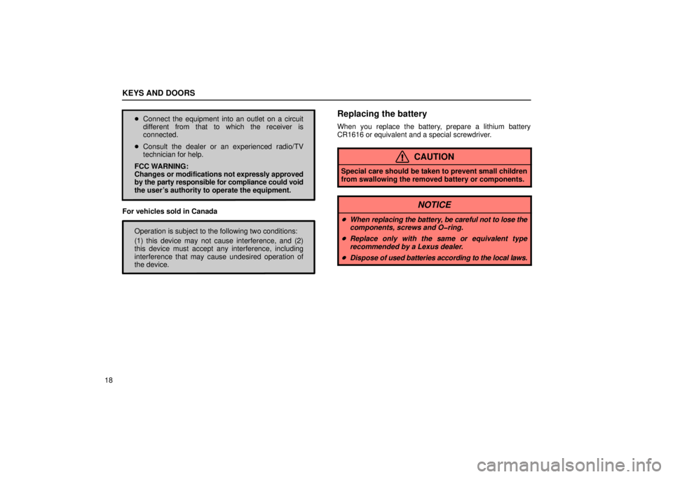 Lexus GX470 2006   Information / LEXUS 2006 GX470 OWNERS MANUAL (OM60B99U) Owners Guide KEYS AND DOORS
18
Connect the equipment into an outlet on a circuit
different from that to which the receiver is
connected.
 Consult the dealer or an experienced radio/TV
technician for help.
FCC WA