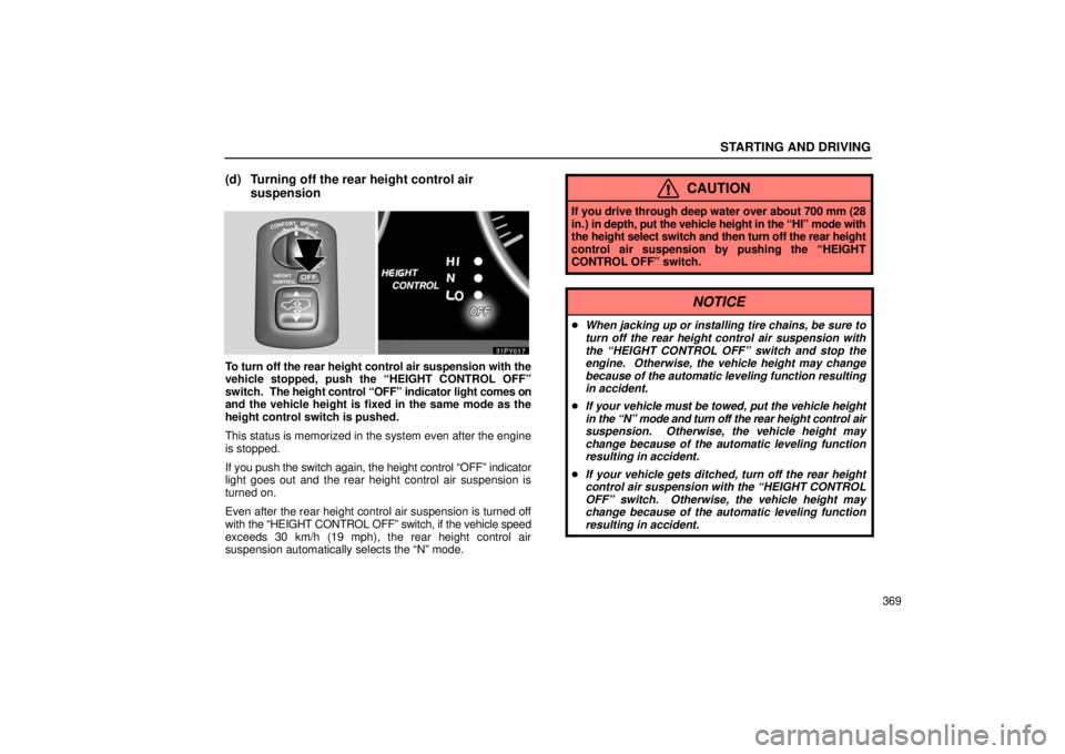 Lexus GX470 2006  Repair Manual Information / LEXUS 2006 GX470 OWNERS MANUAL (OM60B99U) STARTING AND DRIVING
369
(d) Turning off the rear height control airsuspension
To turn off the rear height control air suspension with the
vehicle stopped, push the “HEIGHT CONTROL OFF”
switch.  T