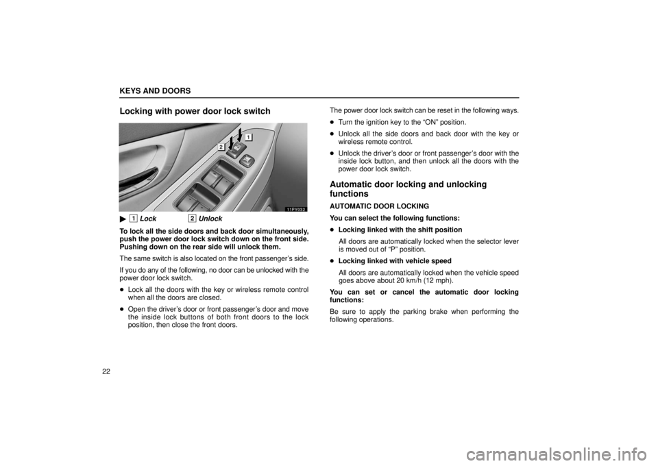 Lexus GX470 2006  Repair Manual Information / LEXUS 2006 GX470 OWNERS MANUAL (OM60B99U) KEYS AND DOORS
22
Locking with power door lock switch
1Lock2Unlock
To lock all the side doors and back door simultaneously,
push the power door lock switch down on the front side.
Pushing down on the