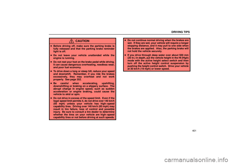 Lexus GX470 2006  Repair Manual Information / LEXUS 2006 GX470 OWNERS MANUAL (OM60B99U) DRIVING TIPS
401
CAUTION
Before driving off, make sure the parking brake is
fully released and that the parking brake reminder
light is off.
 Do not leave your vehicle unattended while the
engine is