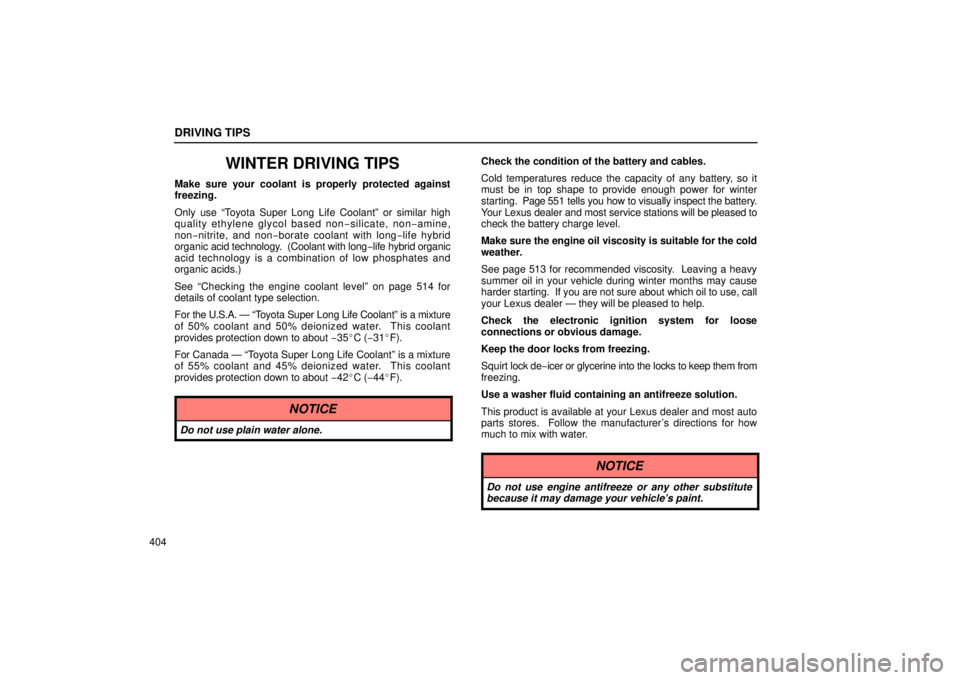 Lexus GX470 2006  Repair Manual Information / LEXUS 2006 GX470 OWNERS MANUAL (OM60B99U) DRIVING TIPS
404
WINTER DRIVING TIPS
Make sure your coolant is properly protected against
freezing.
Only use “Toyota Super Long Life Coolant” or similar high
quality ethylene glycol based non−si