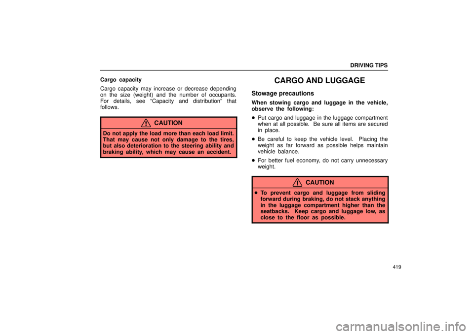 Lexus GX470 2006  Repair Manual Information / LEXUS 2006 GX470 OWNERS MANUAL (OM60B99U) DRIVING TIPS
419
Cargo capacity
Cargo capacity may increase or decrease depending
on the size (weight) and the number of occupants.
For details, see “Capacity and distribution” that
follows.
CAUTI