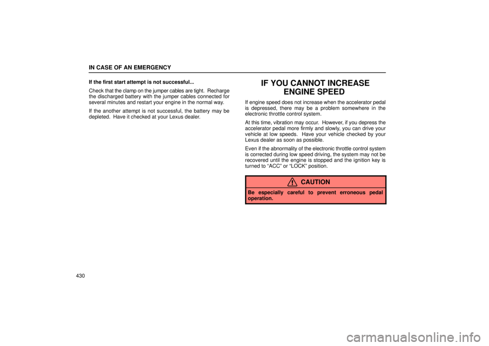 Lexus GX470 2006  Repair Manual Information / LEXUS 2006 GX470 OWNERS MANUAL (OM60B99U) IN CASE OF AN EMERGENCY
430If the first start attempt is not successful...
Check 
that the clamp on the jumper cables are tight.  Recharge
the discharged battery with the jumper cables connected for
s