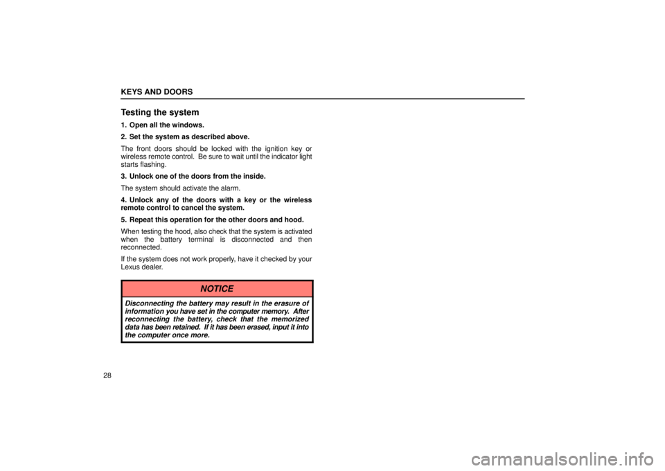 Lexus GX470 2006  Repair Manual Information / LEXUS 2006 GX470 OWNERS MANUAL (OM60B99U) KEYS AND DOORS
28
Testing the system
1. Open all the windows.
2. Set the system as described above.
The front doors should be locked with the ignition key or
wireless remote control.  Be sure to wait 