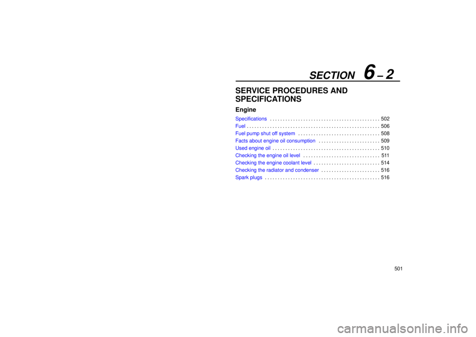 Lexus GX470 2006  Repair Manual Information / LEXUS 2006 GX470 OWNERS MANUAL (OM60B99U) SECTION   6 – 2
501
SERVICE PROCEDURES AND
SPECIFICATIONS
Engine
Specifications502
. . . . . . . . . . . . . . . . . . . . . . . . . . . . . . . . . . . . .\
 . . . . . . 
Fuel 506
. . . . . . . . .