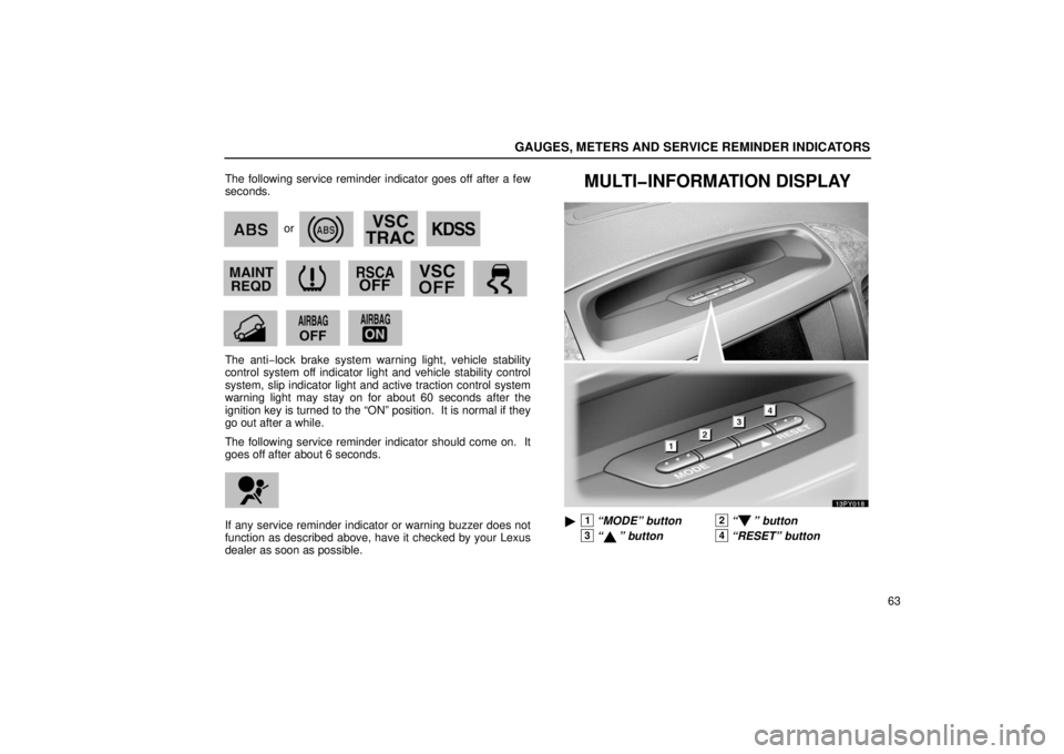 Lexus GX470 2006   Information / LEXUS 2006 GX470 OWNERS MANUAL (OM60B99U) Manual Online GAUGES, METERS AND SERVICE REMINDER INDICATORS
63
The following service reminder indicator goes off after a few
seconds.
or
      
            
      
The anti−lock brake system warning light, vehic
