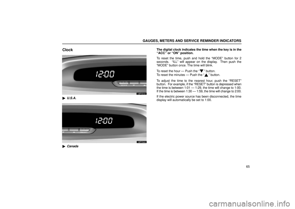 Lexus GX470 2006   Information / LEXUS 2006 GX470 OWNERS MANUAL (OM60B99U) Manual Online GAUGES, METERS AND SERVICE REMINDER INDICATORS
65
Clock
U.S.A.
Canada The digital clock indicates the time when the key is in the
“ACC” or “ON” position.
To reset the time, push and hold the