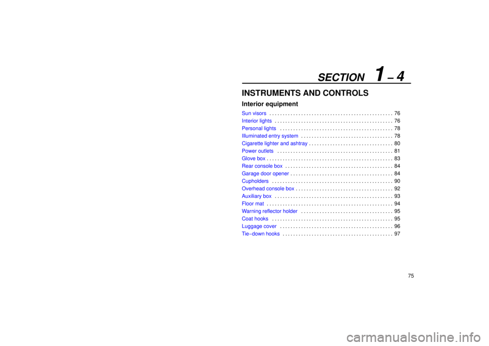 Lexus GX470 2006   Information / LEXUS 2006 GX470 OWNERS MANUAL (OM60B99U) Owners Manual SECTION   1 – 4
75
INSTRUMENTS AND CONTROLS
Interior equipment
Sun visors76
. . . . . . . . . . . . . . . . . . . . . . . . . . . . . . . . . . . . .\
 . . . . . . . . . . 
Interior lights 76
. . . 