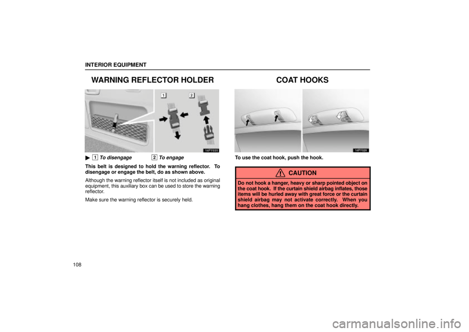 Lexus GX470 2005  Audio / LEXUS 2005 GX470 OWNERS MANUAL (OM60B11U) INTERIOR EQUIPMENT
108
WARNING REFLECTOR HOLDER
1To disengage2To engage
This belt is designed to hold the warning reflector.  To
disengage or engage the belt, do as shown above.
Although the warning 