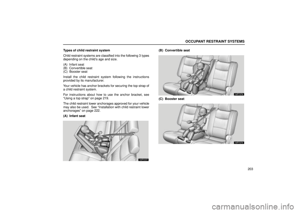 Lexus GX470 2005  Audio / LEXUS 2005 GX470 OWNERS MANUAL (OM60B11U) OCCUPANT RESTRAINT SYSTEMS
203
Types of child restraint system
Child restraint systems are classified into the following 3 
types
depending on the childs age and size.
(A)  Infant seat
(B)  Convertib