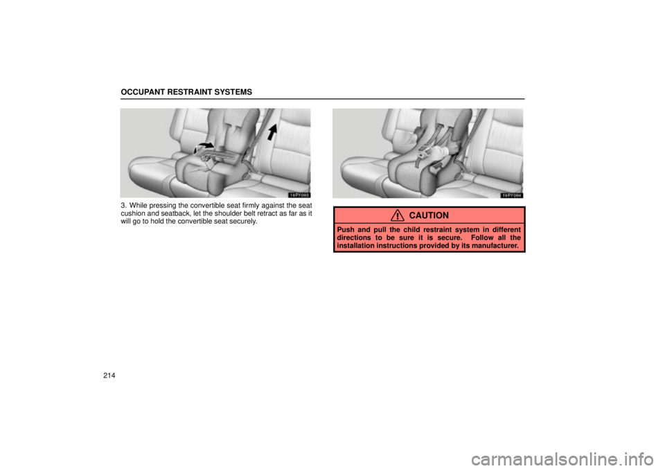Lexus GX470 2005  Audio / LEXUS 2005 GX470 OWNERS MANUAL (OM60B11U) OCCUPANT RESTRAINT SYSTEMS
214
3. While pressing the convertible seat firmly against the seat
cushion and seatback, let the shoulder belt retract as far as it
will go to hold the convertible seat secu