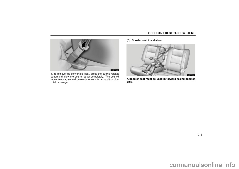 Lexus GX470 2005  Audio / LEXUS 2005 GX470 OWNERS MANUAL (OM60B11U) OCCUPANT RESTRAINT SYSTEMS
215
4. To remove the convertible seat, press the buckle release
button and allow the belt to retract completely.  The belt will
move freely again and be ready to work for an