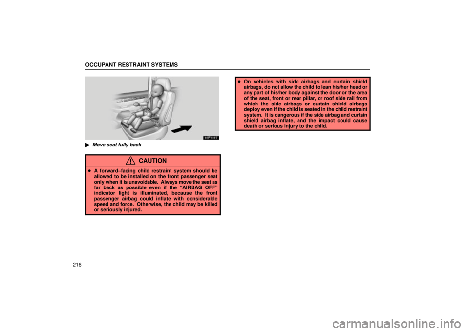 Lexus GX470 2005  Audio / LEXUS 2005 GX470 OWNERS MANUAL (OM60B11U) OCCUPANT RESTRAINT SYSTEMS
216
Move seat fully back
CAUTION
A forward±facing child restraint system should be
allowed to be installed on the front passenger seat
only  when it is unavoidable.  Alwa