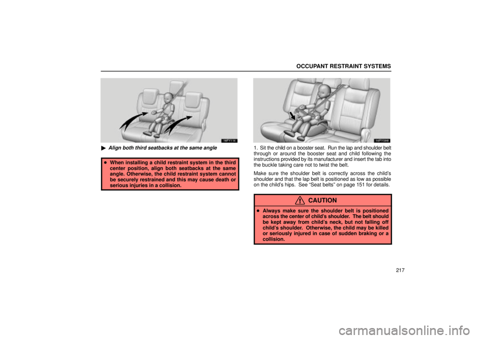 Lexus GX470 2005  Audio / LEXUS 2005 GX470 OWNERS MANUAL (OM60B11U) OCCUPANT RESTRAINT SYSTEMS
217
Align both third seatbacks at the same angle
When installing a child restraint system in the third
center position, align both seatbacks at the same
angle. Otherwise, 