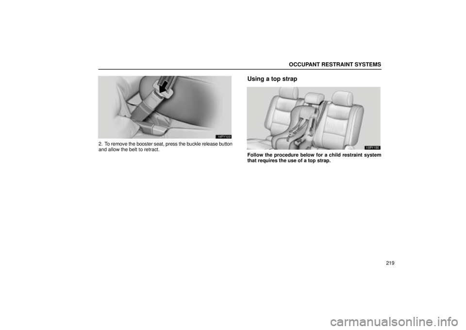Lexus GX470 2005  Audio / LEXUS 2005 GX470 OWNERS MANUAL (OM60B11U) OCCUPANT RESTRAINT SYSTEMS
219
2. To remove the booster seat, press the buckle release button
and allow the belt to retract.
Using a top strap
Follow the procedure below for a child restraint system
t