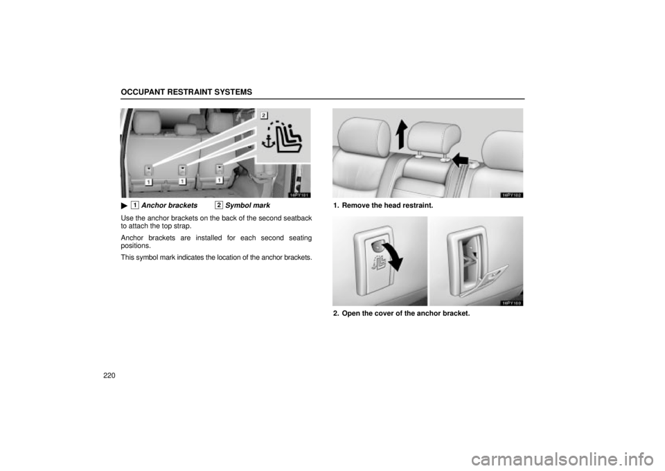 Lexus GX470 2005  Audio / LEXUS 2005 GX470 OWNERS MANUAL (OM60B11U) OCCUPANT RESTRAINT SYSTEMS
220
1Anchor brackets2Symbol mark
Use the anchor brackets on the back of the second seatback
to attach the top strap.
Anchor brackets are installed for each second seating
p