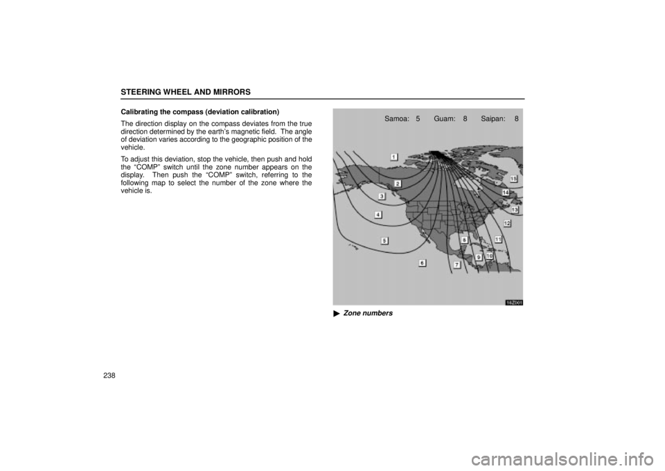 Lexus GX470 2005  Audio / LEXUS 2005 GX470 OWNERS MANUAL (OM60B11U) STEERING WHEEL AND MIRRORS
238Calibrating the compass (deviation calibration)
The direction display on the compass deviates from the true
direction determined by the earths magnetic field.  The angle