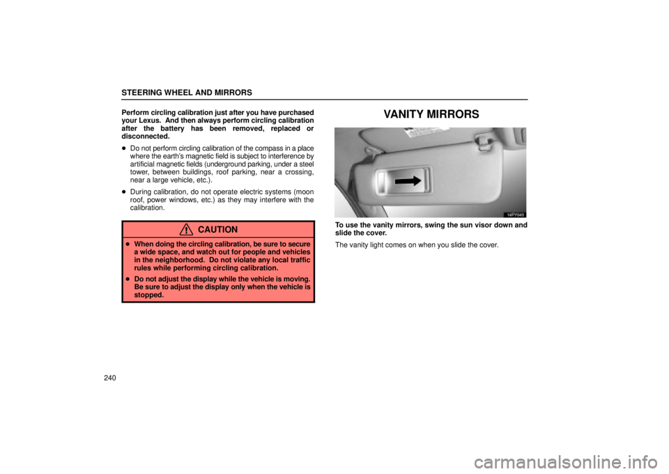 Lexus GX470 2005  Audio / LEXUS 2005 GX470 OWNERS MANUAL (OM60B11U) STEERING WHEEL AND MIRRORS
240Perform 
circling calibration just after you have purchased
your Lexus.  And then always perform circling calibration
after the battery has been removed, replaced or
disc