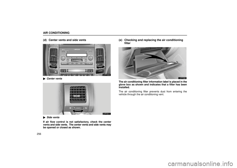 Lexus GX470 2005  Audio / LEXUS 2005 GX470 OWNERS MANUAL (OM60B11U) AIR CONDITIONING
256
(d) Center vents and side vents
Center vents
Side vents
If air flow control is not satisfactory, check the center
vents and side vents.  The center vents and side vents may
be o