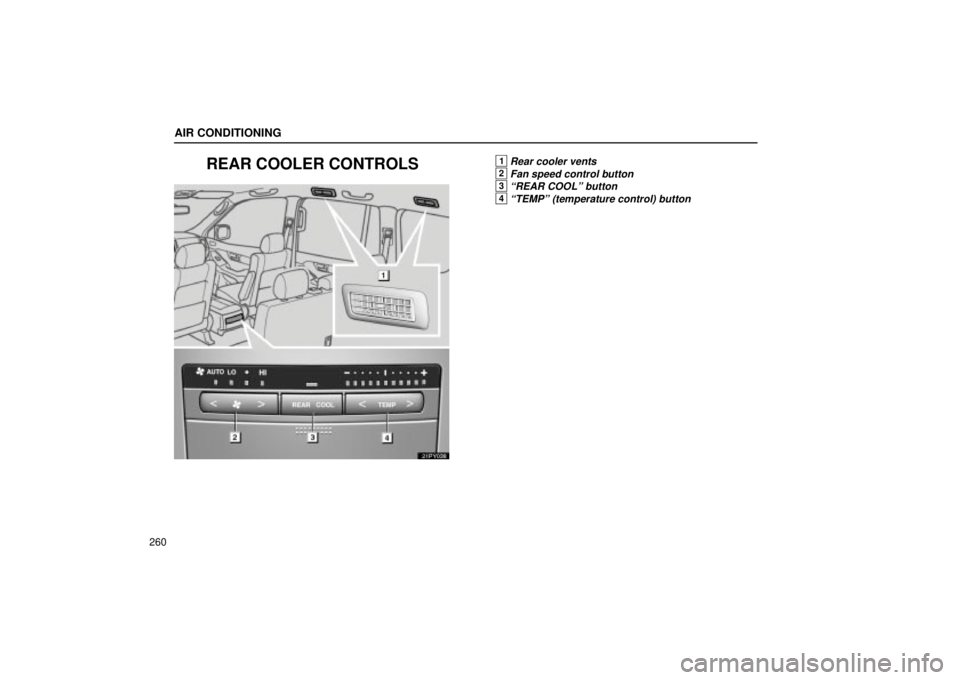 Lexus GX470 2005  Audio / LEXUS 2005 GX470 OWNERS MANUAL (OM60B11U) AIR CONDITIONING
260
REAR COOLER CONTROLS
21PY038
1Rear cooler vents
2Fan speed control button
3ªREAR COOLº button
4ªTEMPº (temperature control) button 