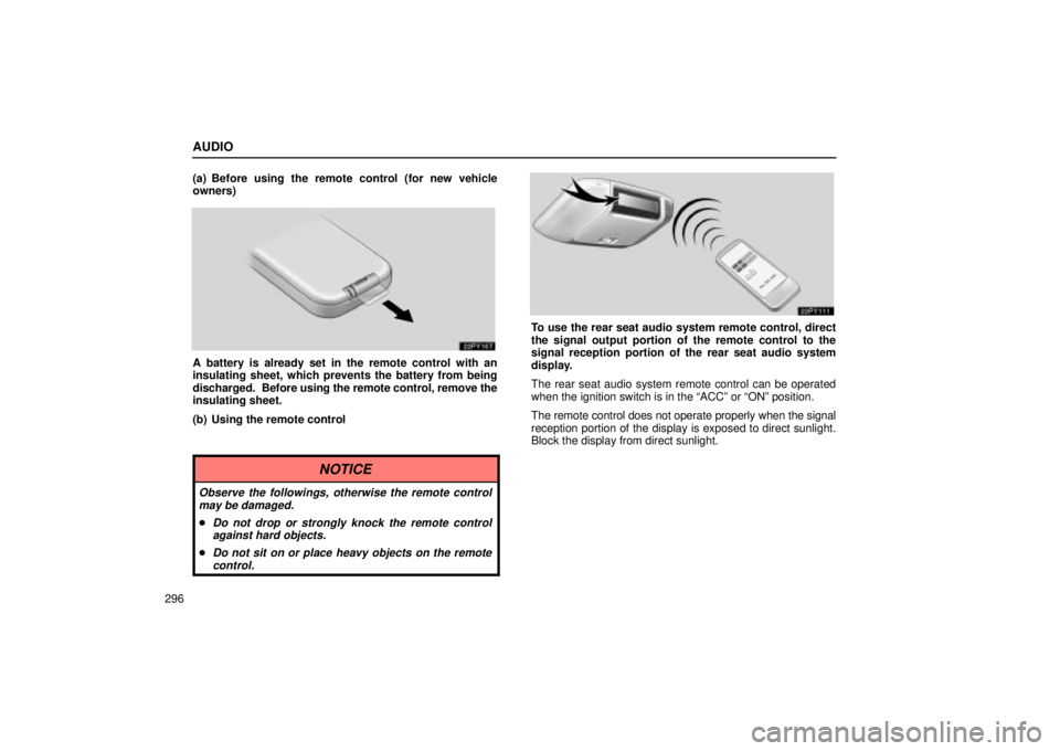 Lexus GX470 2005  Audio / LEXUS 2005 GX470 OWNERS MANUAL (OM60B11U) AUDIO
296(a) Before using the remote control (for new vehicle
owners)
A battery is already set in the remote control with an
insulating sheet, which prevents the battery from being
discharged.  Before