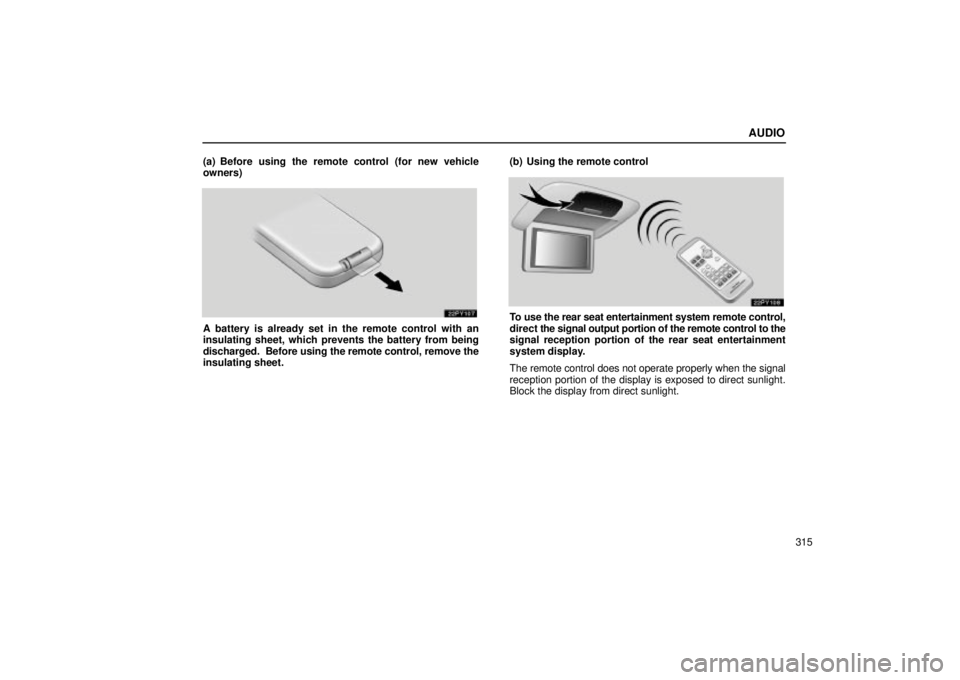 Lexus GX470 2005  Audio / LEXUS 2005 GX470 OWNERS MANUAL (OM60B11U) AUDIO
315
(a) Before using the remote control (for new vehicle
owners)
A battery is already set in the remote control with an
insulating sheet, which prevents the battery from being
discharged.  Befor